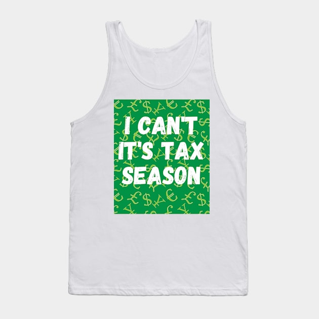 Tax Season Stress Relief Shirt: 'I Can't, It's Tax Season' Tee for Accountants Tank Top by Kibria1991